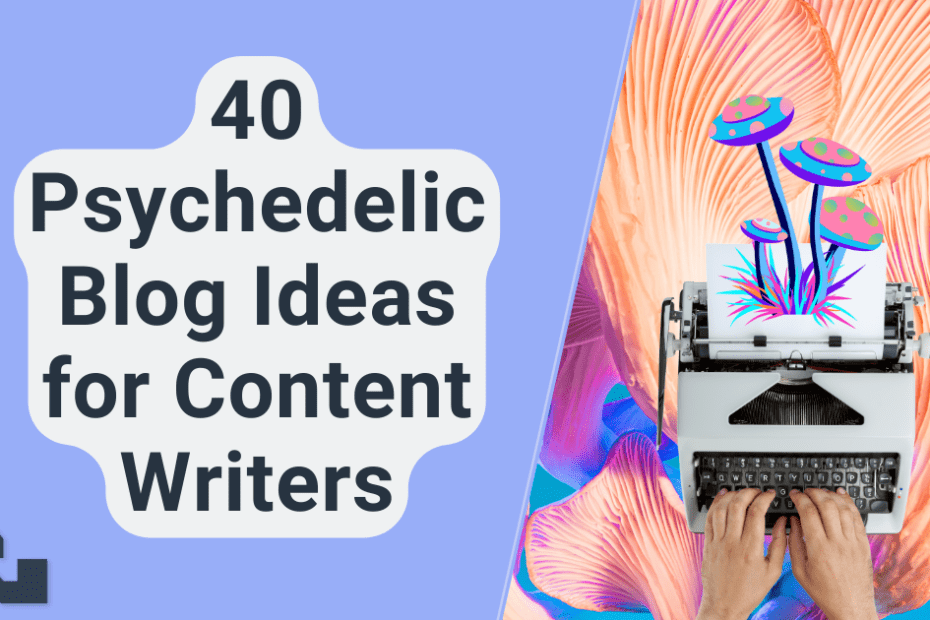 The text, '40 Psychedelic Blog Ideas for Content Writers' appears on the left side over a periwinkle background. To the right, a photographed pair of hands on a typewriter produce a cartoon psilocybin mushroom on the page it produces. There are multicolored chantarelles in the background.