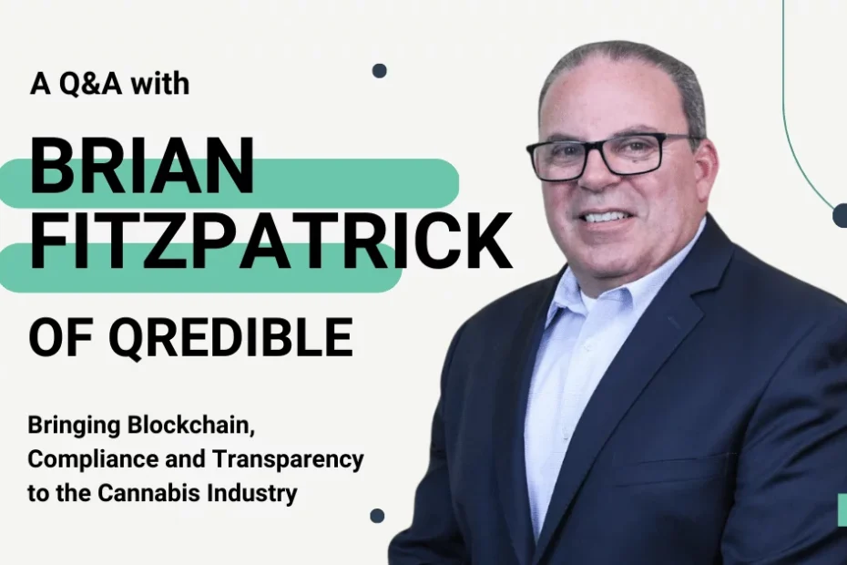 A Q&A with Brian Fitzpatrick of Qredible on Bringing Blockchain, Compliance and Transparency to the Cannabis Industry