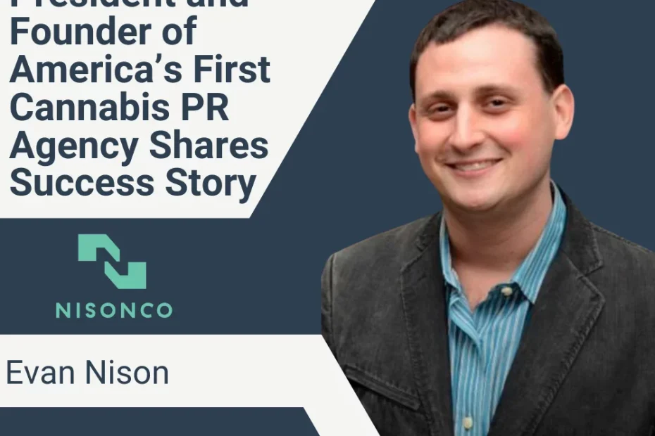 Evan Nison and the NisonCo logo are displayed beside the text, President and Founder of America’s First Cannabis PR Agency Shares Success Story