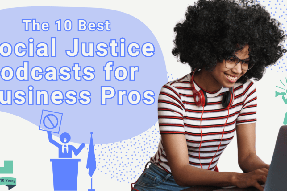 The text, 'The 10 Best Social Justice Podcasts for Business Pros" appears to the left of a woman wearing glasses, a striped shirt, and headphones around her neck with a curly afro. She is smiling at a laptop, and advocacy icons are sprinkled throughout the graphic.