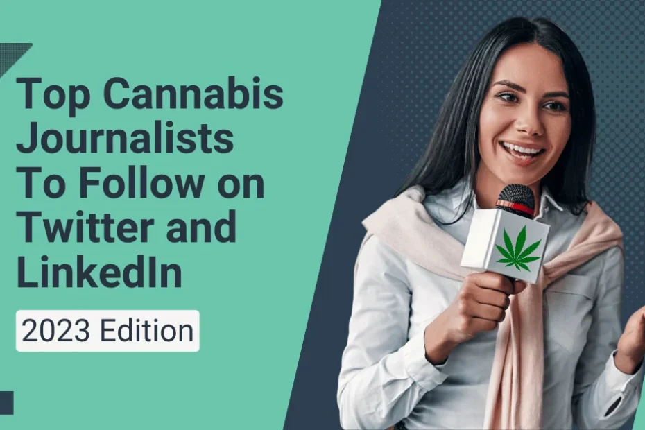 Top 2023 Cannabis Journalists and Reporters To Follow on Twitter and LinkedIn