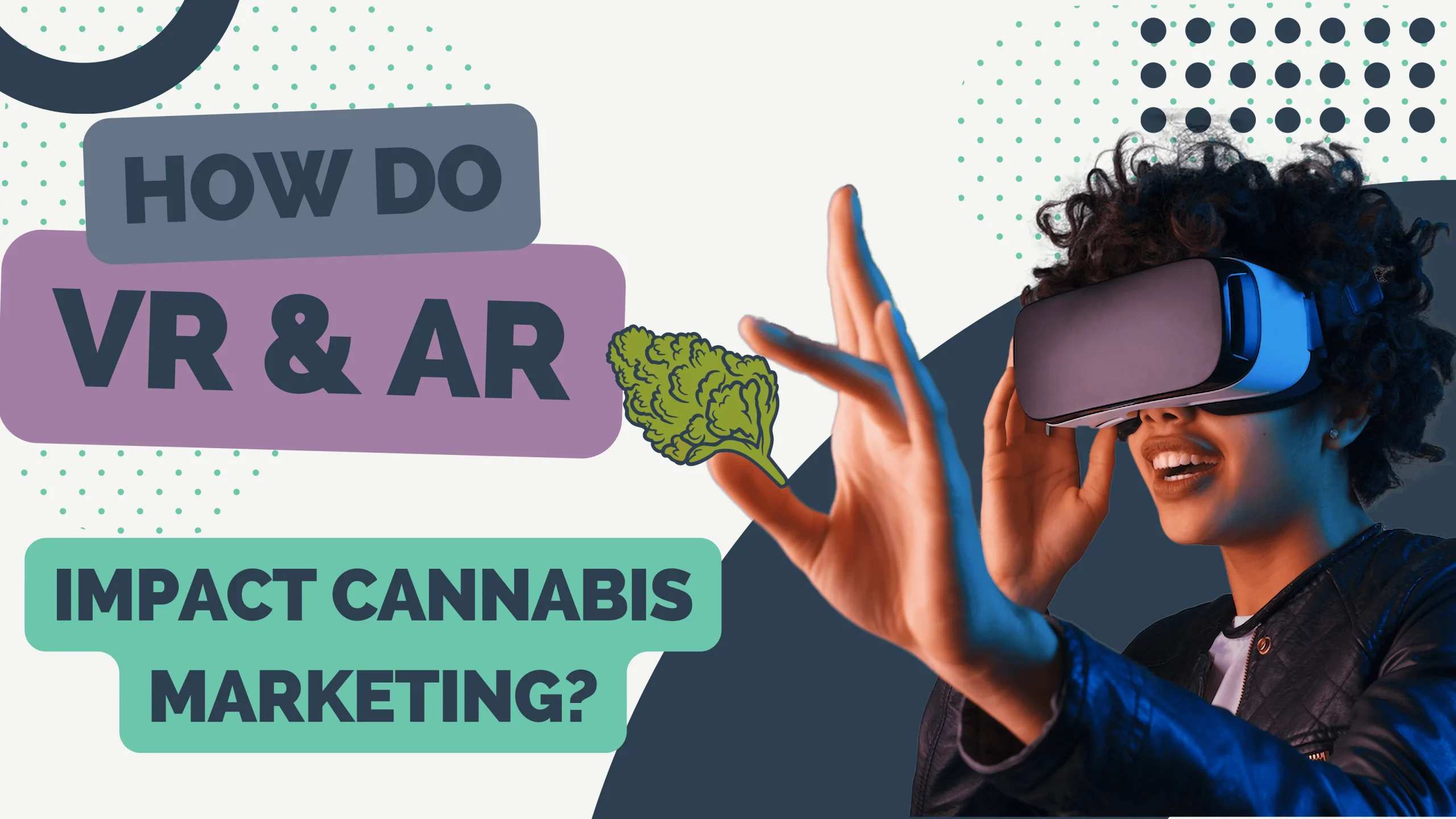 How Do VR and Augmented Reality Impact Cannabis Marketing?