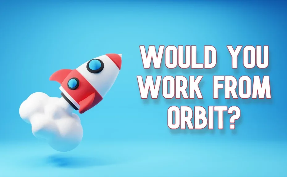 Space Tourist, Remote Worker - Could your Next Office be in Orbit?
