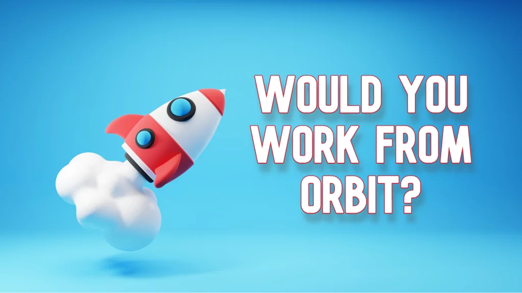 Space Tourist, Remote Worker - Could your Next Office be in Orbit?