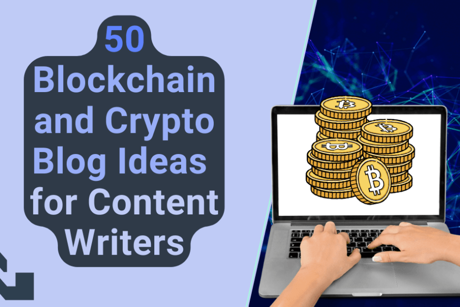 The text, '50 blockchain and crypto blog ideas for content writers' appears to the left of a cutout of someone typing on a laptop, with cartoon bitcoin cryptocurrency stacked on the screen.