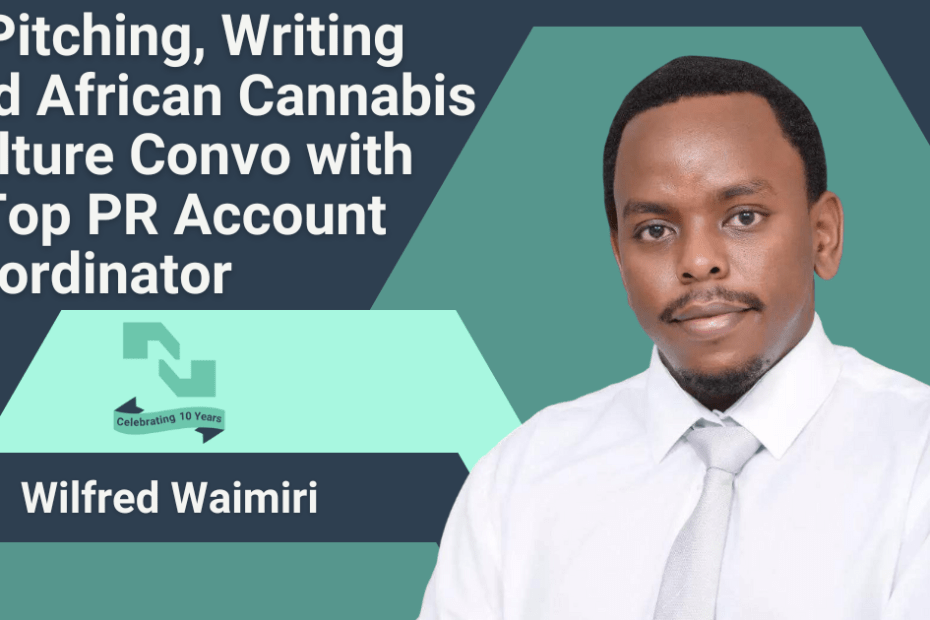 The text A Pitching, Writing and African Cannabis Culture Convo with a Top PR Account Coordinator appears beside a picture of Wilfred Waimiri of NisonCo