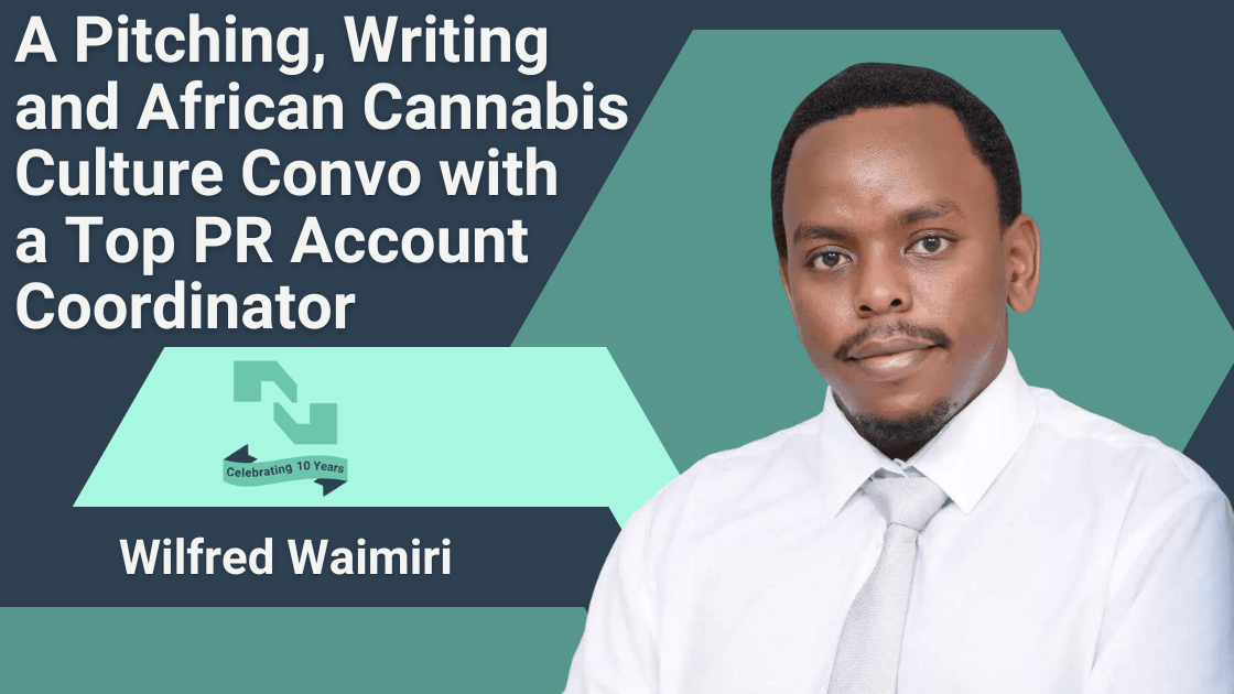 The text A Pitching, Writing and African Cannabis Culture Convo with a Top PR Account Coordinator appears beside a picture of Wilfred Waimiri of NisonCo
