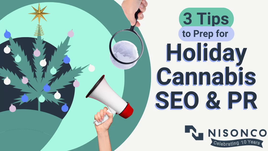 The text, '3 Tips to Prep for Holiday Cannabis SEO & PR' appears to the right of a mixed-media graphic, depicting a cannabis leaf decorated with holiday ornaments. An arm holding a megaphone and another arm holding a magnifying lens examining the worldwide web are between the text and cannabis holiday tree. Cannabis PR