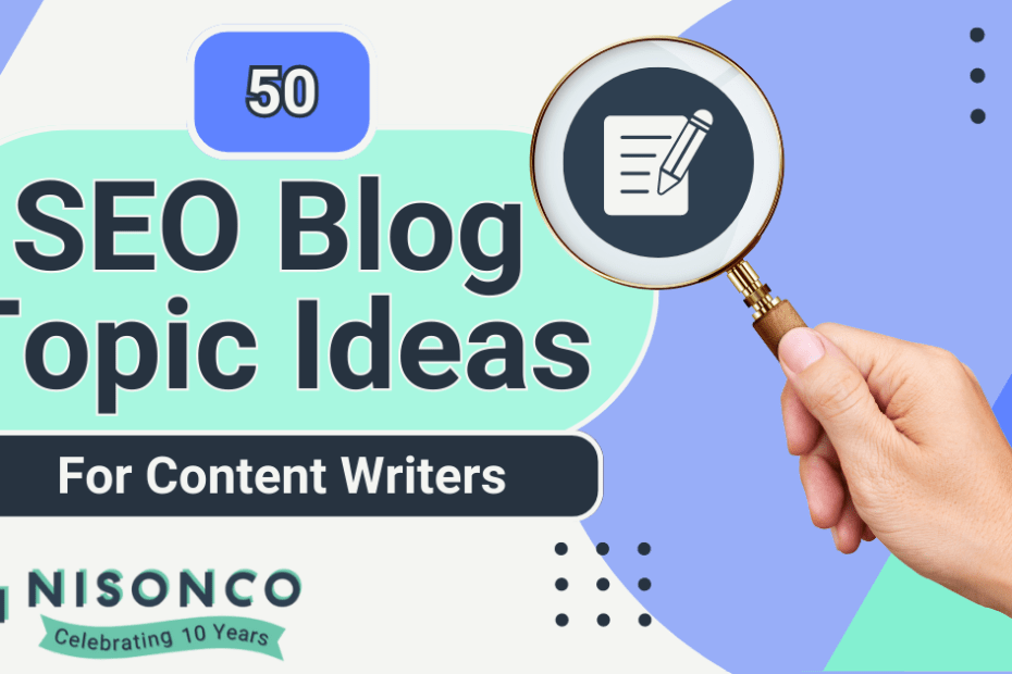 The text '50 SEO Blog Topic Ideas For Content Writers' appears above a NisonCo logo. To the right of the words are a hand with magnifying lens examining a written document icon.