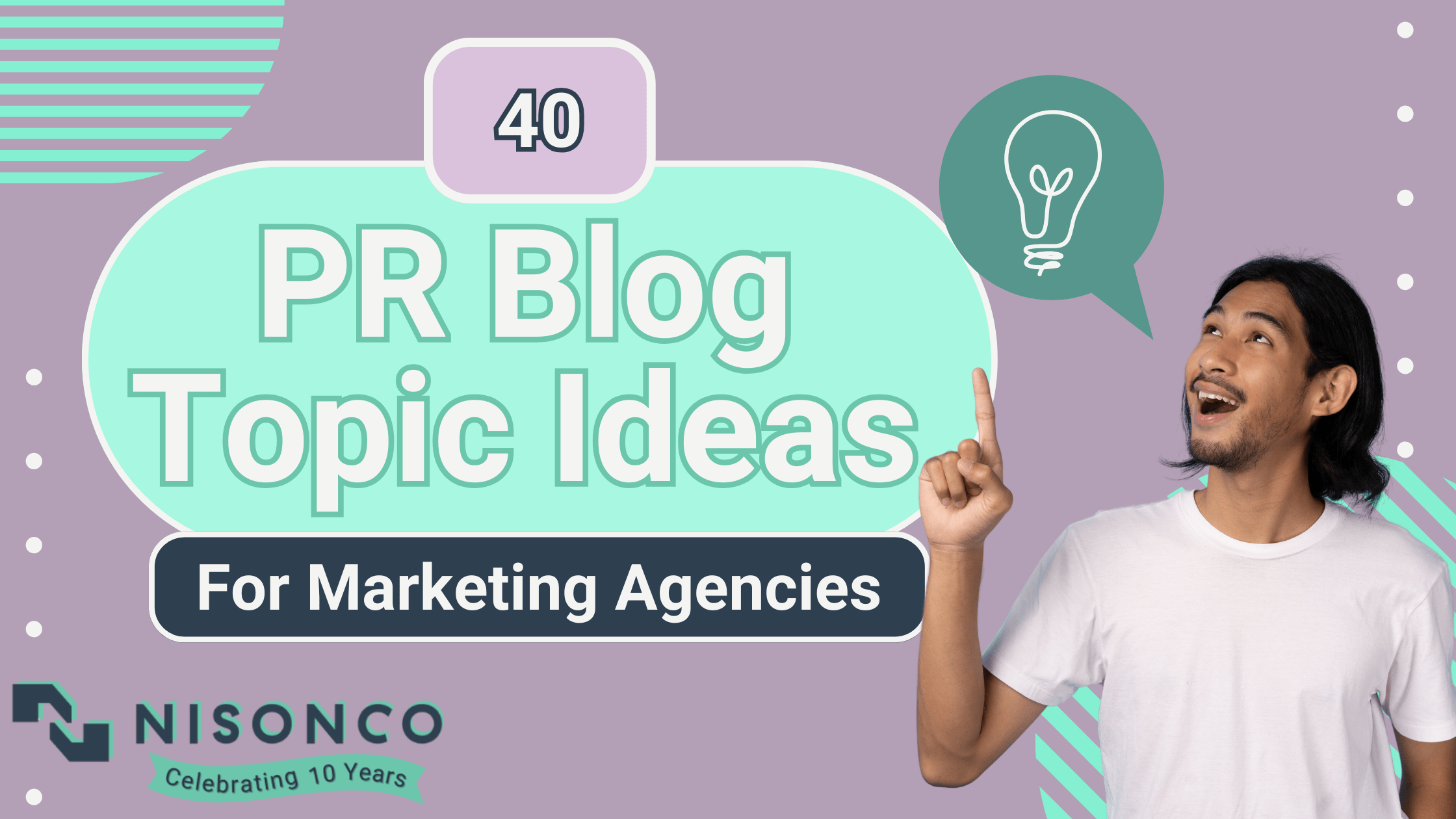 The text '40 PR Blog Topic Ideas for Marketing Agencies' appears to the left of a man in a white t-shirt, holding up his pointer finger. A speech bubble with a lightbulb appears beside him.