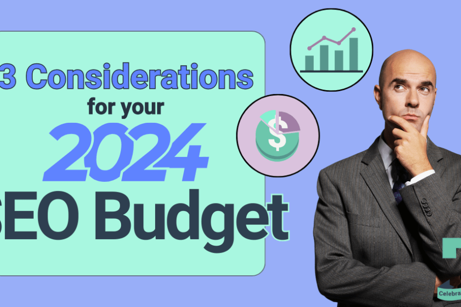 The text, '3 Considerations for your 2024 SEO marketing budget' is to the left of a bald man in a business suit considering two icon bubbles featuring an upward trending graph and a budgetary pie chart.