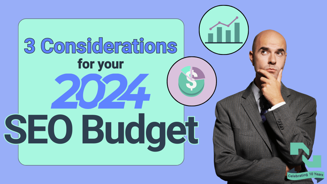 The text, '3 Considerations for your 2024 SEO marketing budget' is to the left of a bald man in a business suit considering two icon bubbles featuring an upward trending graph and a budgetary pie chart.