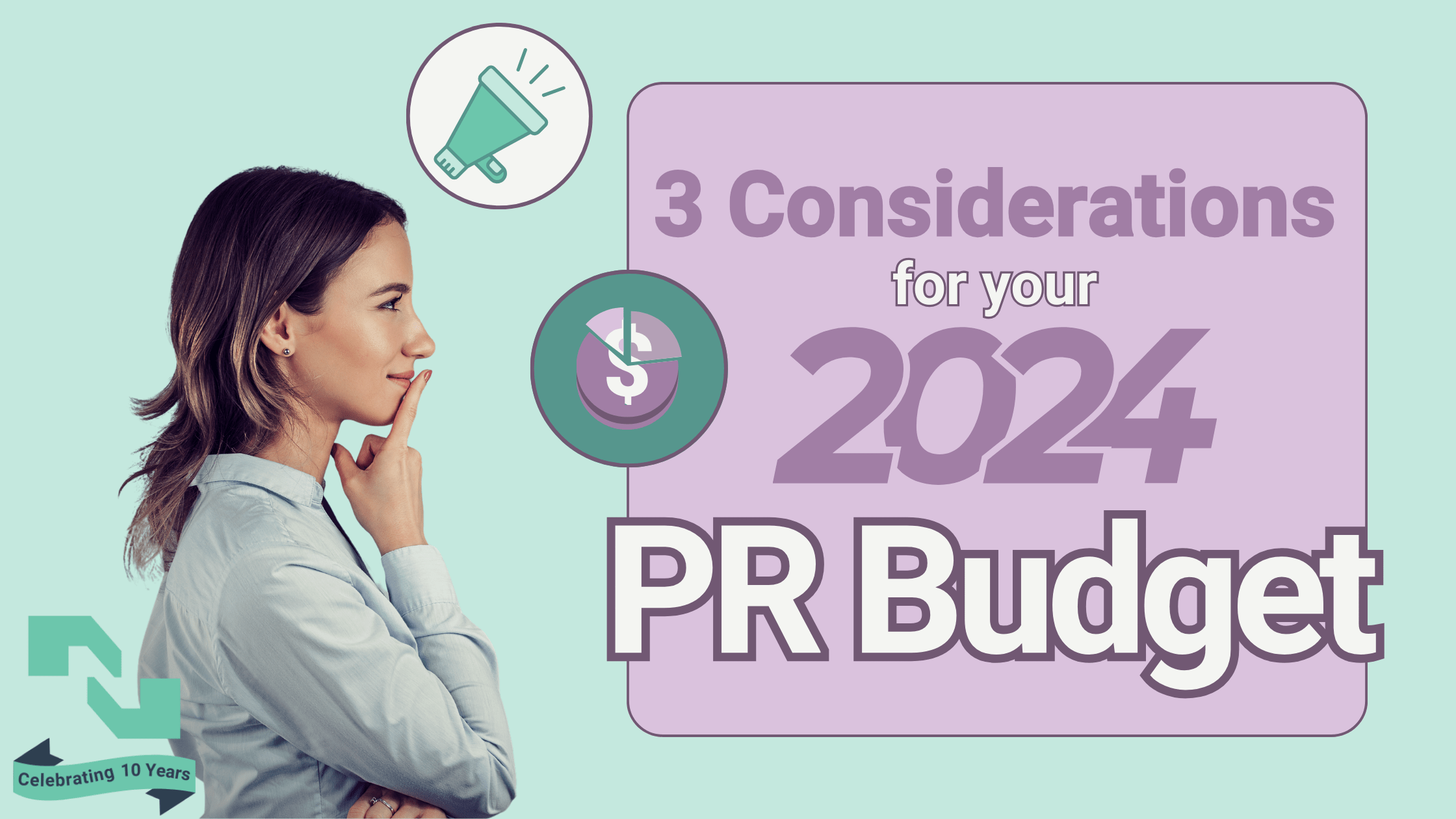 The text, '3 Considerations for your 2024 PR marketing budget' is to the right of a woman shown from her right side who is considering two icon bubbles featuring a megaphone and a budgetary pie chart.