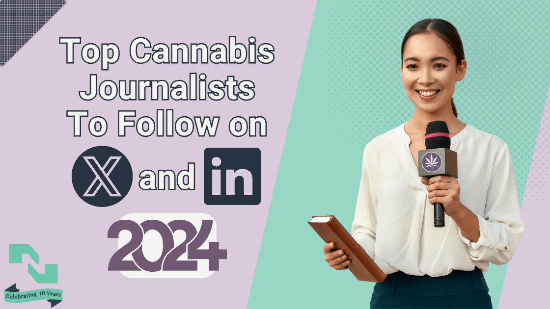 The text 'Top Cannabis Journalists to follow on X and LinkedIn 2024' is to the left of a young female cannabis reporters holding a notebook and broadcast microphone with a cannabis leaf symbol on it.