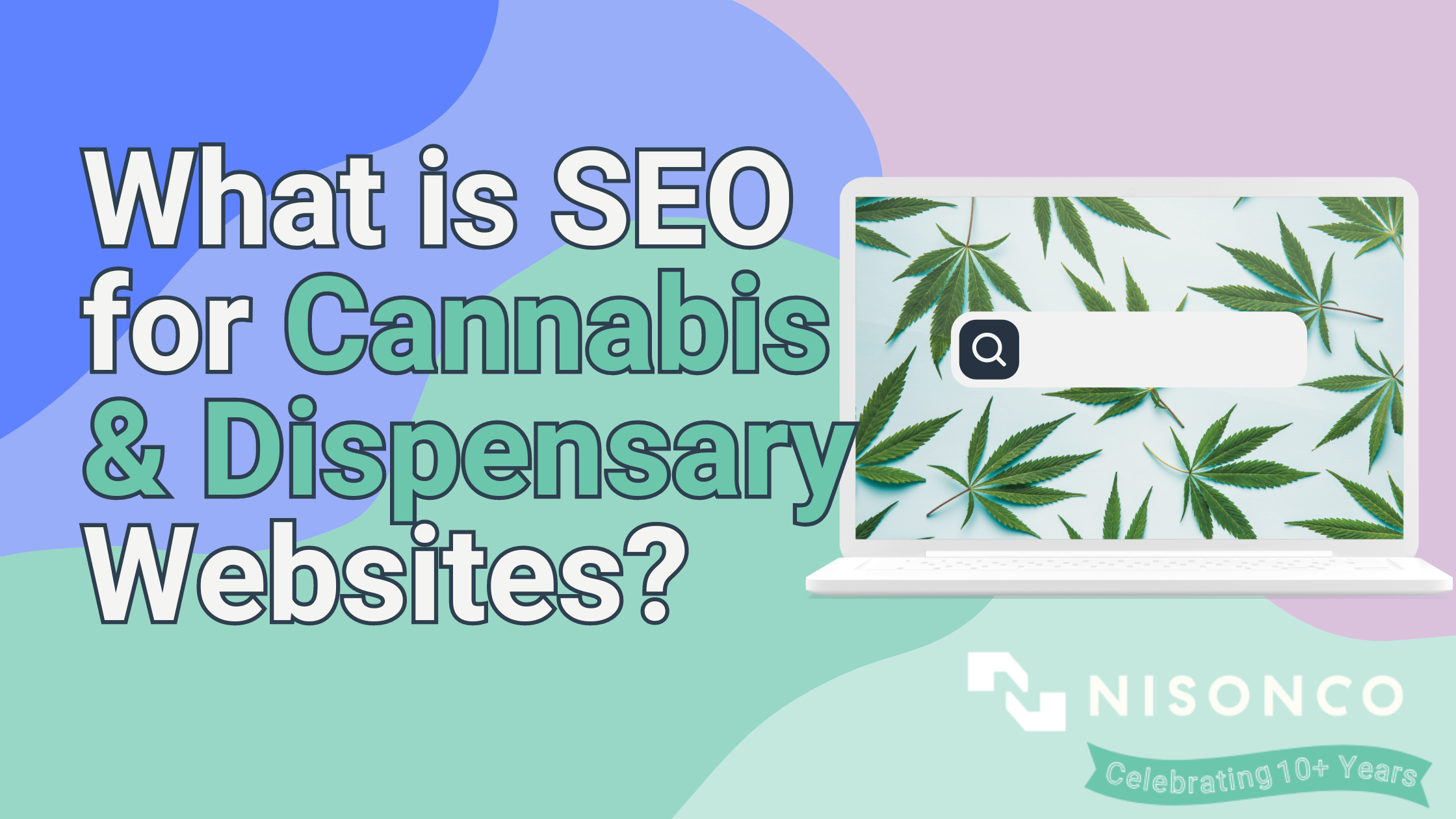 The text 'What is SEO for Cannabis & Dispensary Websites is to the left of a white laptop displaying a search engine bar over a cannabis leaf pattern