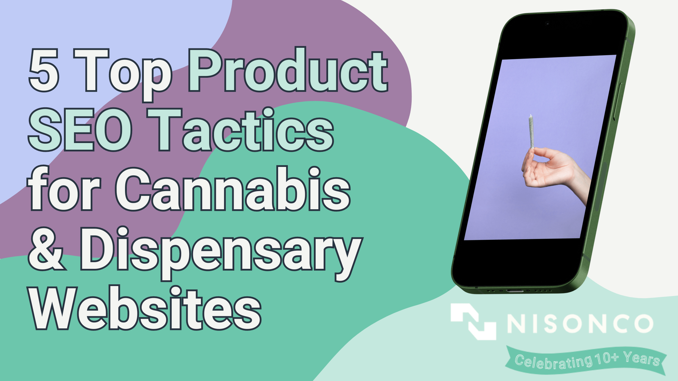 The text, '5 Top Product SEO Tactics for Cannabis and Dispensary Websites' is to the left of an image of a smartphone showing a hand holding out a cannabis joint.