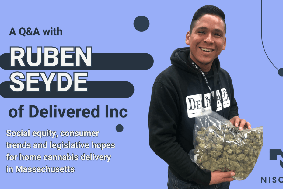 The text, 'A Q&A with Ruben Seyde of Delivered Inc. home delivery. Social equity, consumer trends and legislative hopes for home cannabis delivery in Massachusetts' is to the left of an image of Seyde smiling and holding a large bag of cannabis