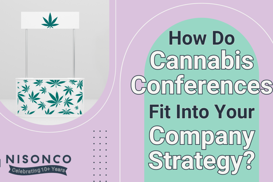 The text 'How do cannabis conferences fit into your company strategy?' is to the right of a white booth at an expo decorated in cannabis leaves.