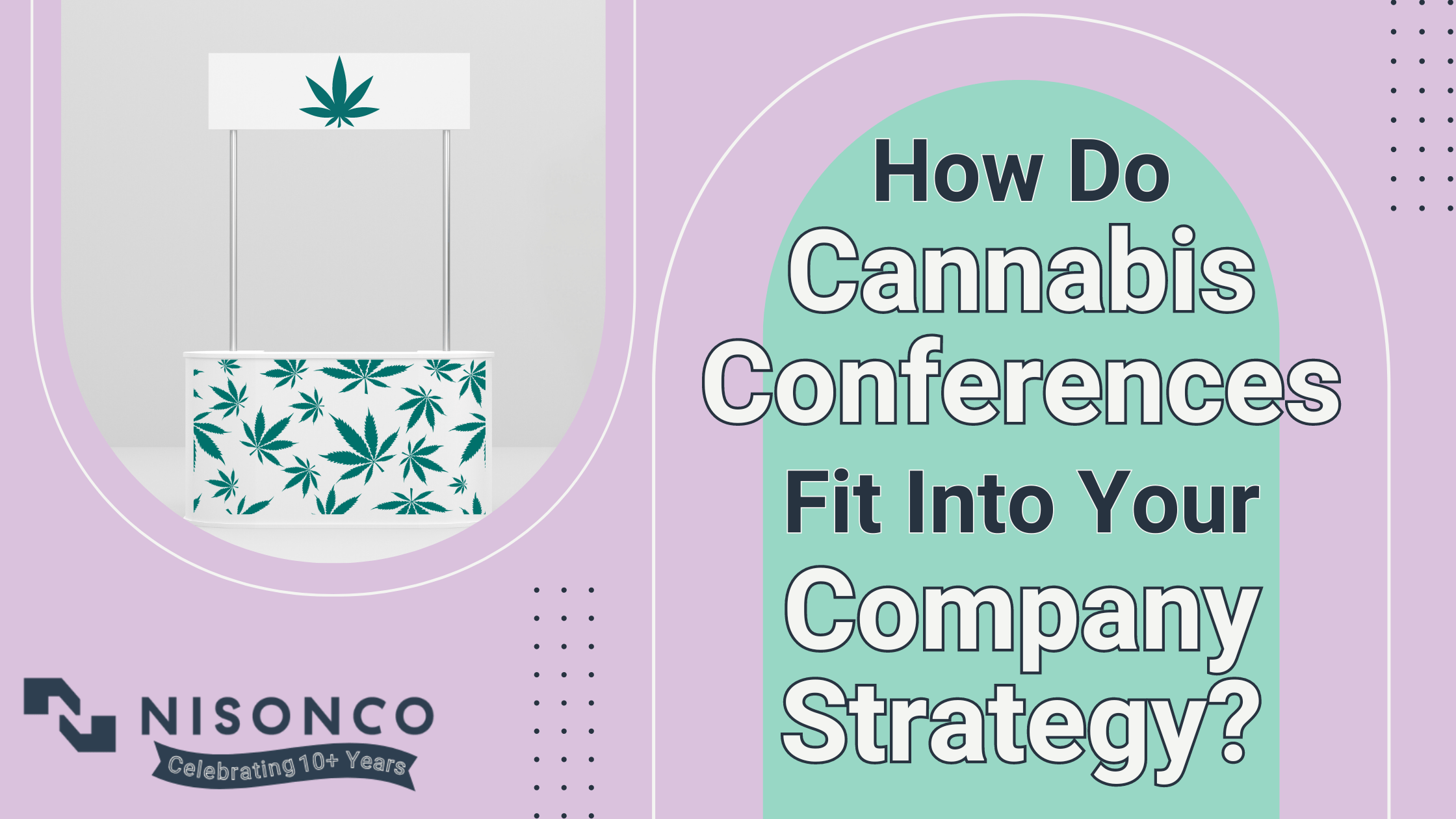 The text 'How do cannabis conferences fit into your company strategy?' is to the right of a white booth at an expo decorated in cannabis leaves.