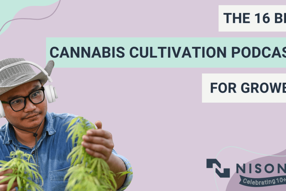 The text, 'The 16 Best Cannabis Cultivation Podcasts for Growers' is to the right of a cannabis farmer checking weed crops while wearing white headphones and a cowboy hat.