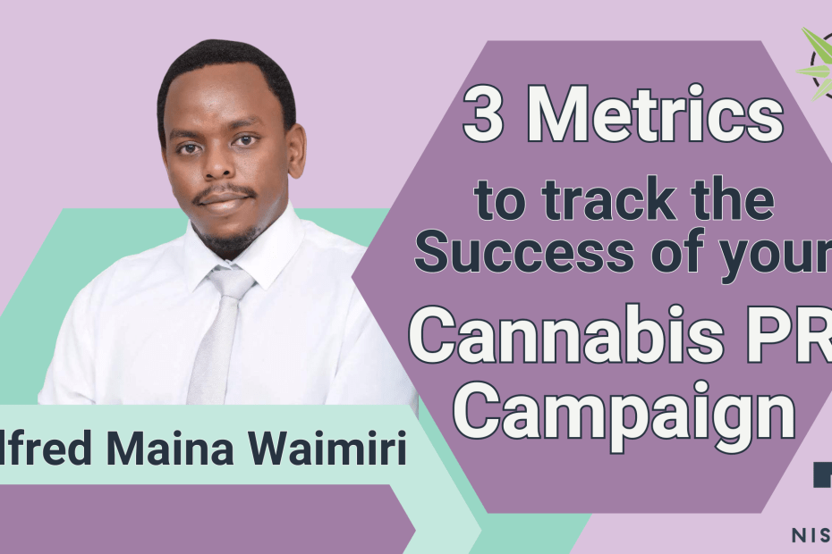 The text, '3 Valuable Metrics To Track The Success of a Cannabis PR Campaign' is to the right of a picture of NisonCo Senior Public Relations Account Coordinator Wilfred Maina Waimiri