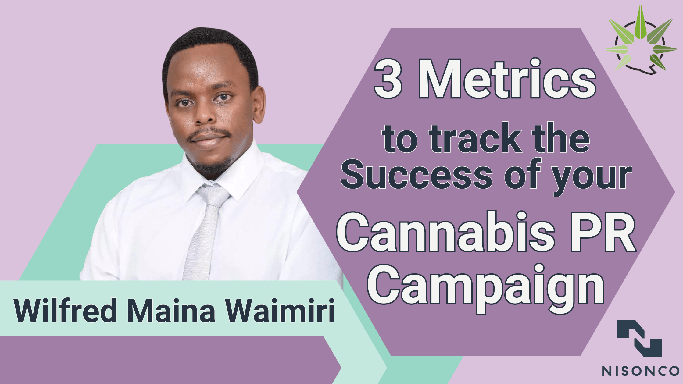 The text, '3 Valuable Metrics To Track The Success of a Cannabis PR Campaign' is to the right of a picture of NisonCo Senior Public Relations Account Coordinator Wilfred Maina Waimiri