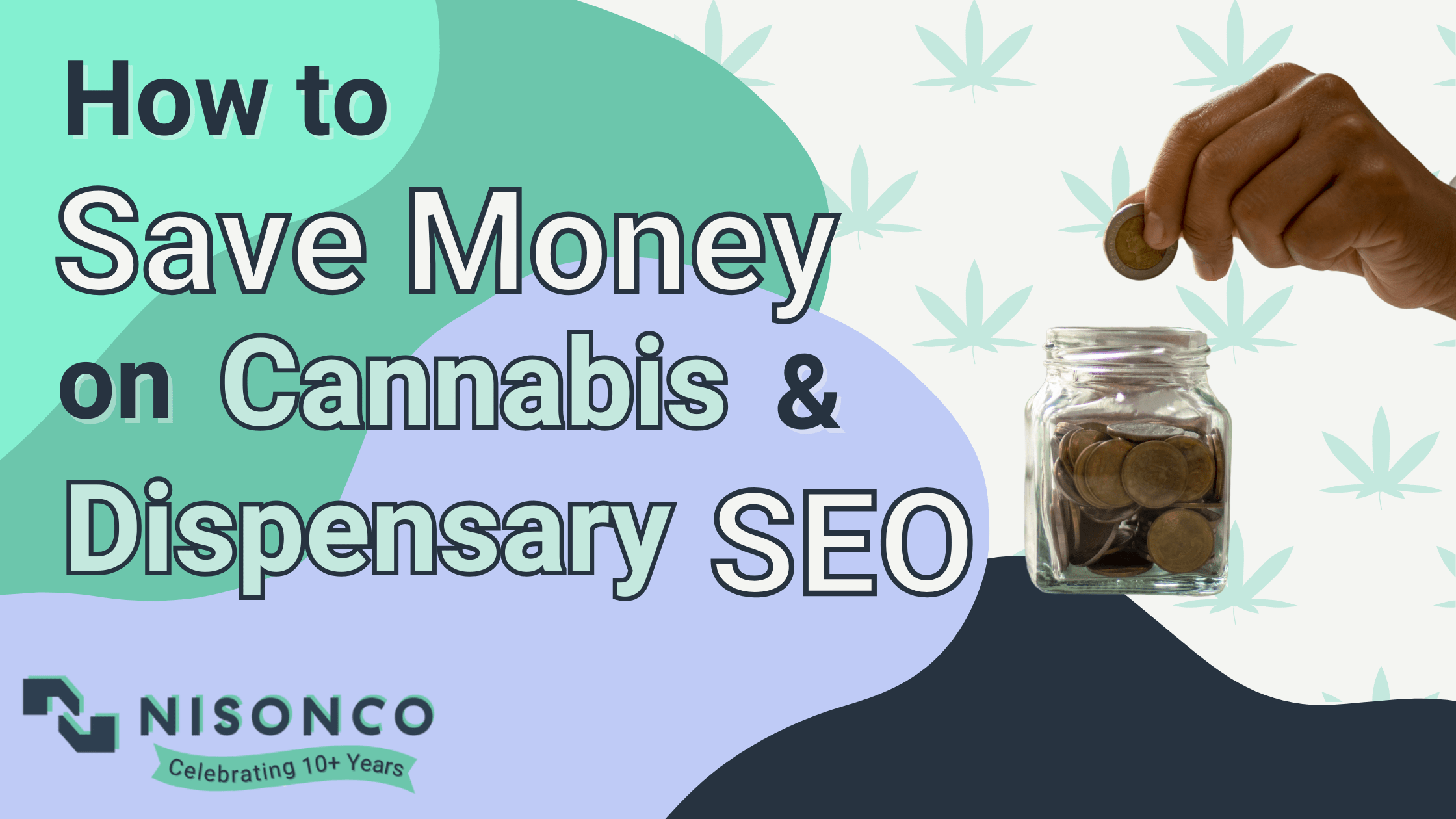 the text 'How to Save Money on Cannabis and Dispensary SEO' is to the left of a hand dropping change into a jar against a cannabis leaf pattern background.