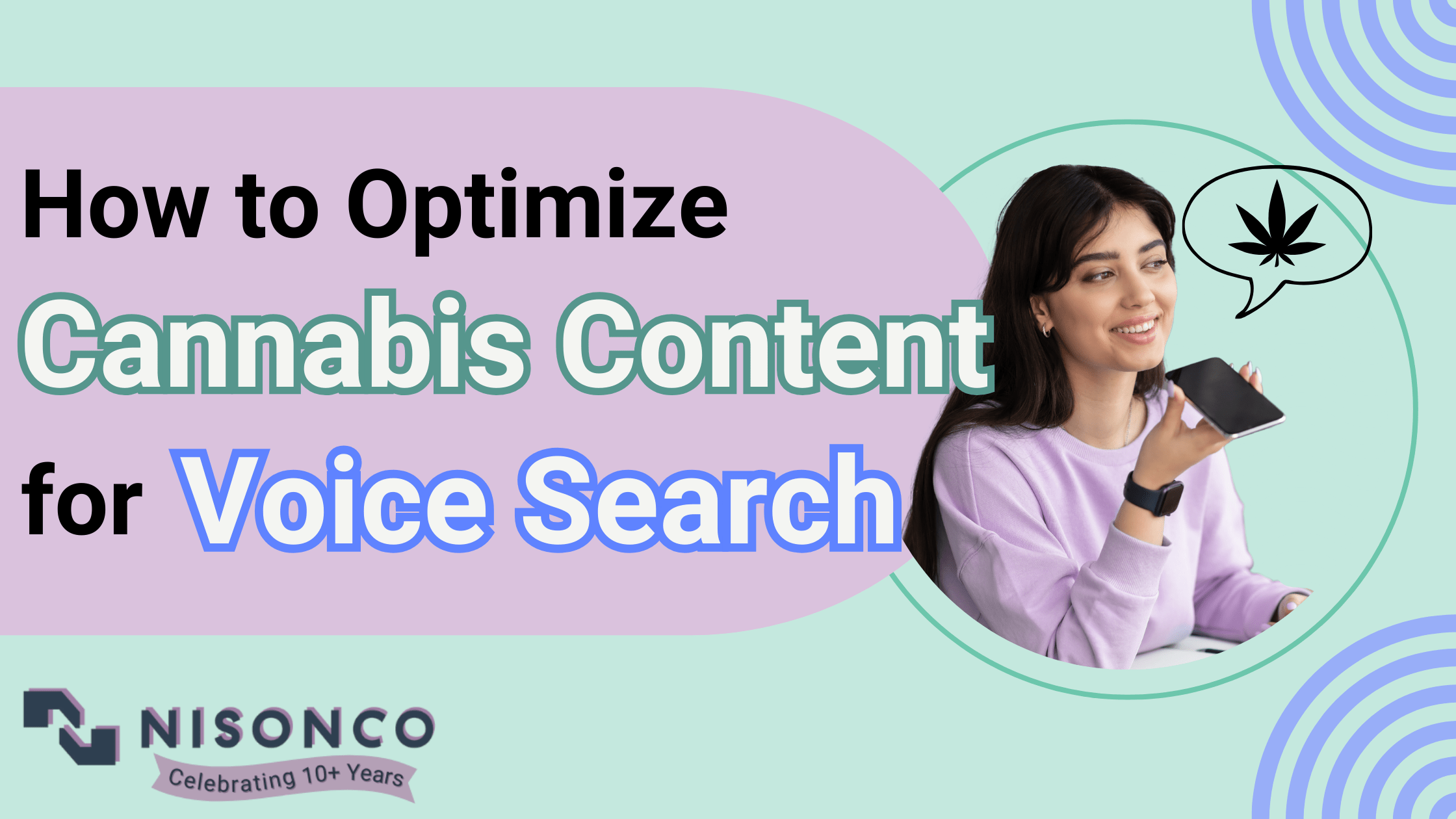 The text, ' How to Optimize Cannabis Content for Voice Search' is to the left of a woman in a purple sweater speaking into her phone with a stylistic cannabis leaf in a speech bubble above the screen.