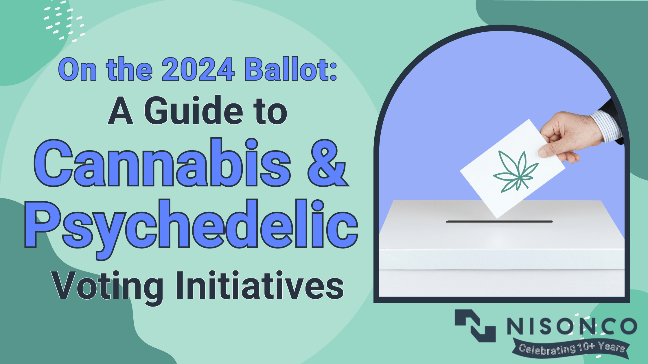 The text, 'On the 2024 Ballot: A Guide to Cannabis and Psychedelic Voting Initiatives' is on the left, an image of a suited hand dropping a ballot with a cannabis leaf into a ballot box is on the right.