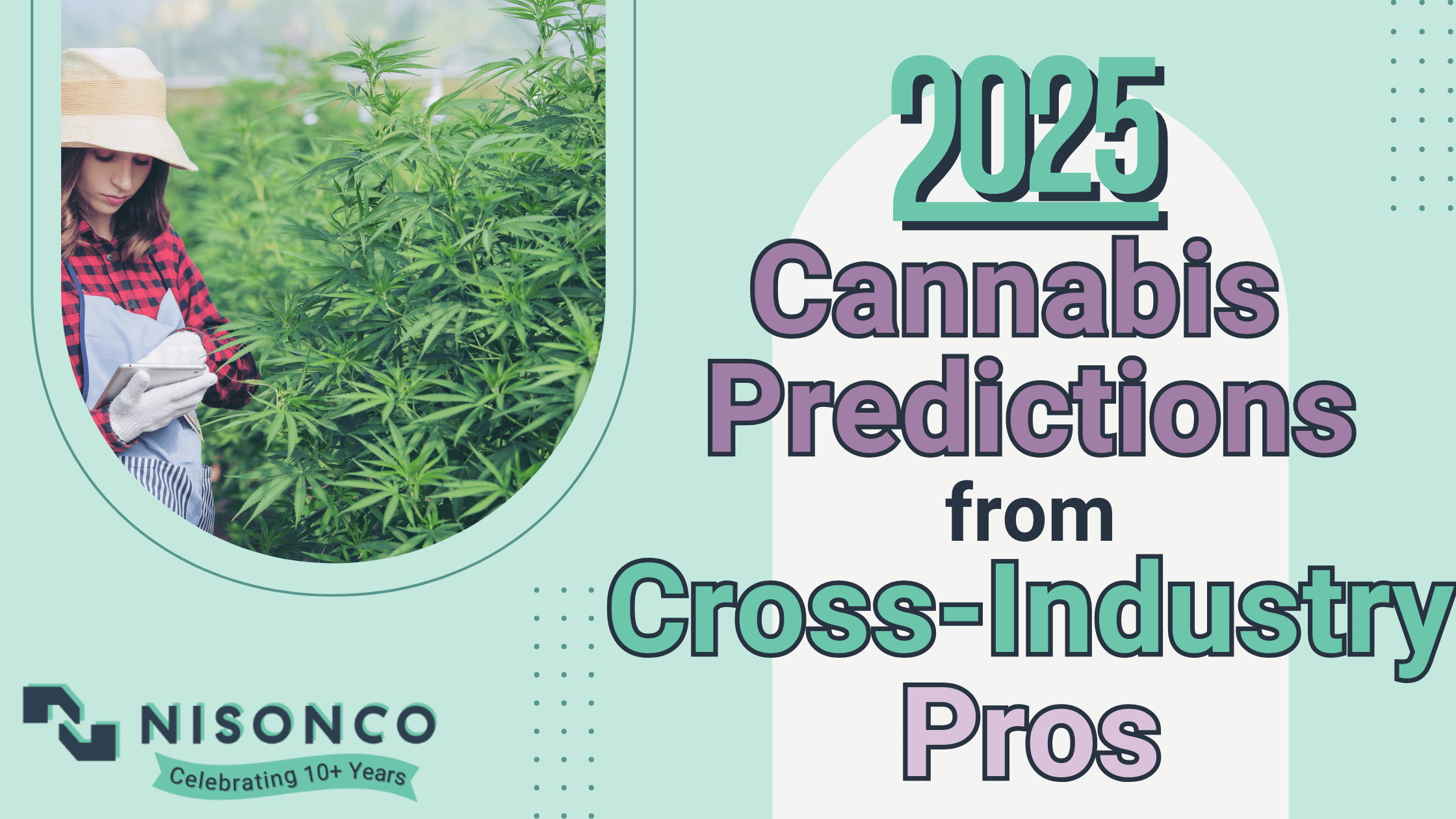 The text, '2025 Cannabis Predictions from Cross-Industry Pros' appears to the right of a woman working on a clipboard in a cannabis greenhouse.