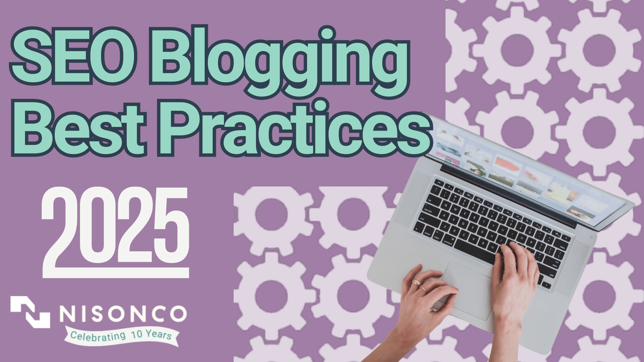 The text, '2025 SEO Blogging Best Practices 2025' is to the left of an image of hands working on a laptop, superimposed on a gears pattern.