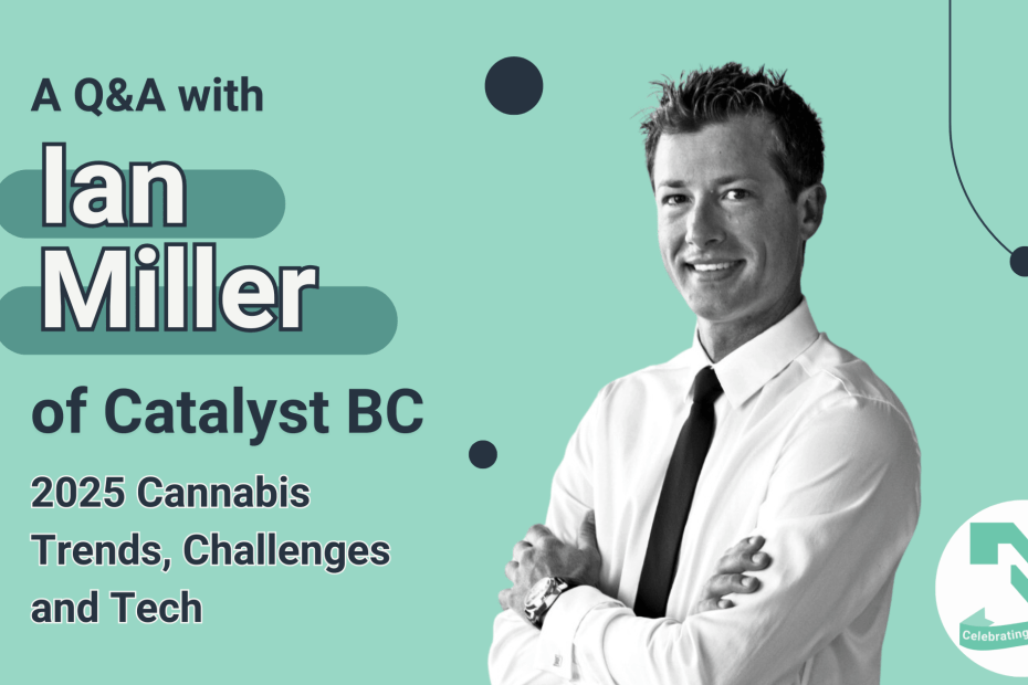 Ian Miller appears to the right of the text, 'A Q&A with Ian Miller of Catalyst BC on 2025 Cannabis Trends, Challenges and Tech"