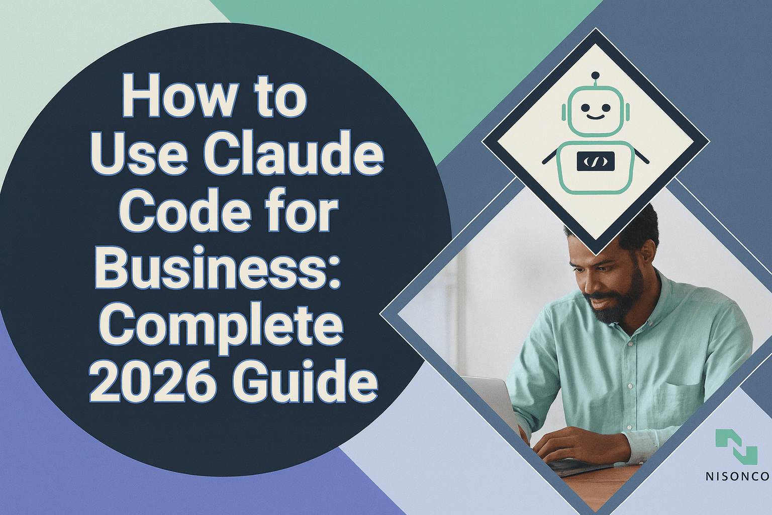 Claude Code for Business 2026 Guide Image, colorful with different shapes.