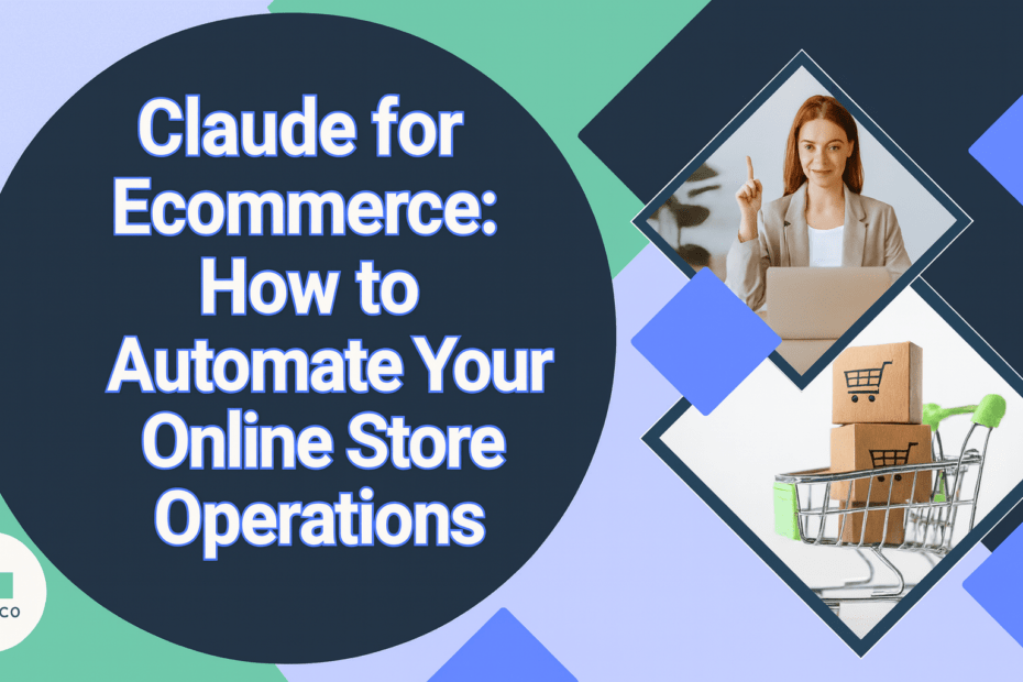 Ecommerce manager using Claude to automate online store operations