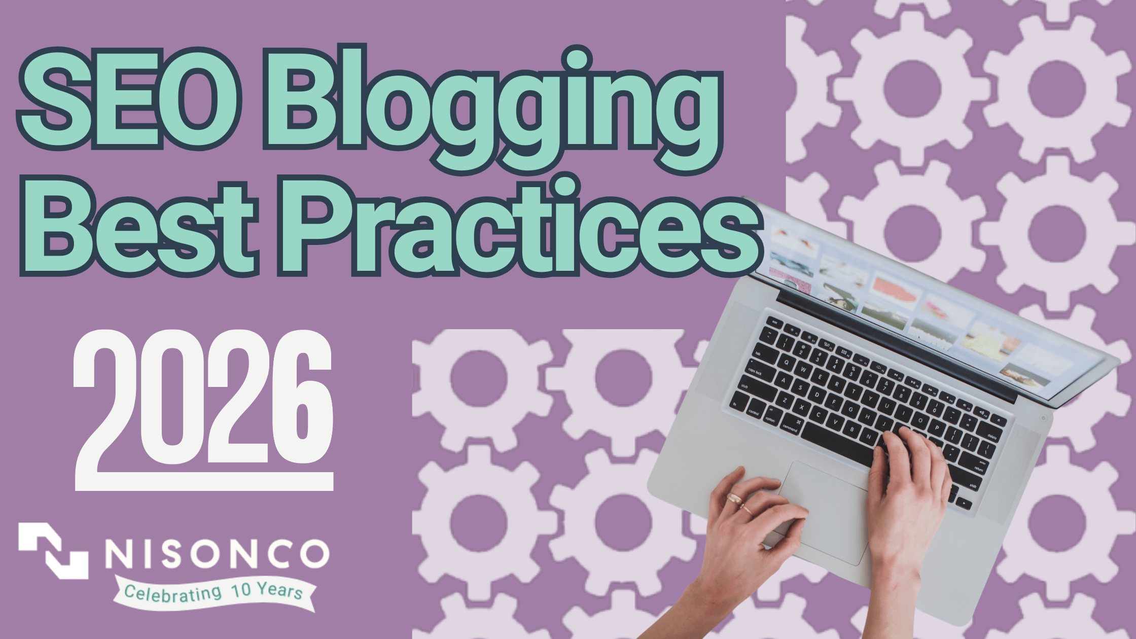 The text 2026 SEO Blogging Best Practices is to the left of an image of hands working on a laptop, superimposed on a gears pattern.